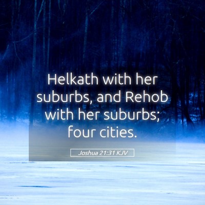 Picture 05 - Joshua 21:31 KJV - Helkath with her suburbs, and Rehob with her - Bible Verse Picture