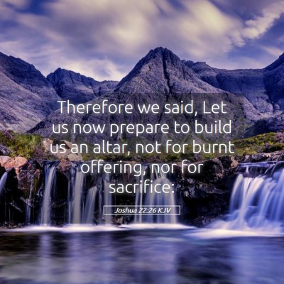 Picture 05 - Joshua 22:26 KJV - Therefore we said, Let us now prepare to build us - Bible Verse Picture