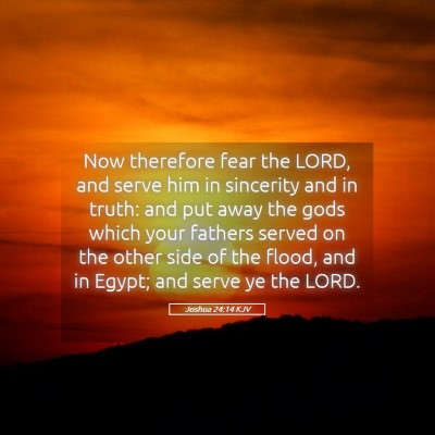 Picture 05 - Joshua 24:14 KJV - Now therefore fear the LORD, and serve him in - Bible Verse Picture