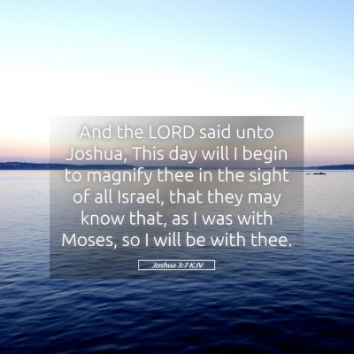 Picture 05 - Joshua 3:7 KJV - And the LORD said unto Joshua, This day will I - Bible Verse Picture