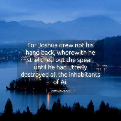 Picture 05 - Joshua 8:26 KJV - For Joshua drew not his hand back, wherewith he - Bible Verse Picture