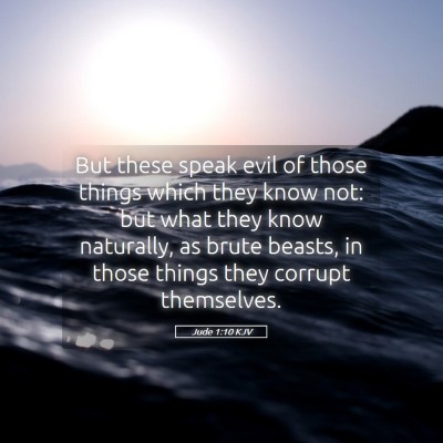Picture 05 - Jude 1:10 KJV - But these speak evil of those things which they - Bible Verse Picture