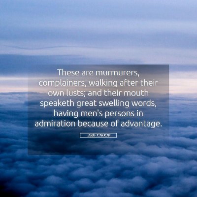 Picture 05 - Jude 1:16 KJV - These are murmurers, complainers, walking after - Bible Verse Picture