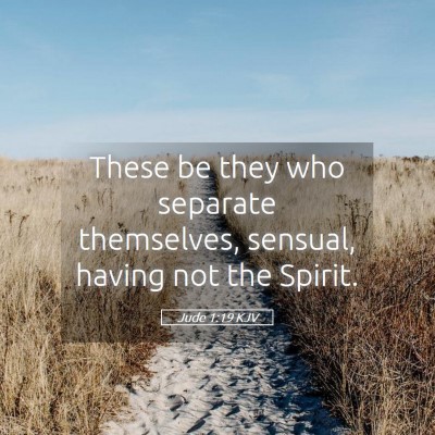 Picture 05 - Jude 1:19 KJV - These be they who separate themselves, sensual, - Bible Verse Picture