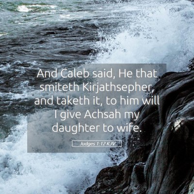 Picture 05 - Judges 1:12 KJV - And Caleb said, He that smiteth Kirjathsepher, - Bible Verse Picture