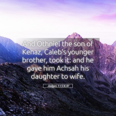 Picture 05 - Judges 1:13 KJV - And Othniel the son of Kenaz, Caleb's younger - Bible Verse Picture