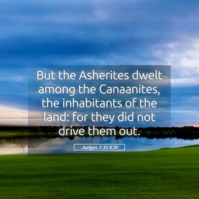 Picture 05 - Judges 1:32 KJV - But the Asherites dwelt among the Canaanites, the - Bible Verse Picture