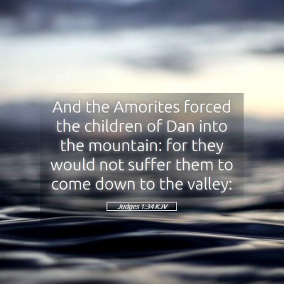 Picture 05 - Judges 1:34 KJV - And the Amorites forced the children of Dan into - Bible Verse Picture