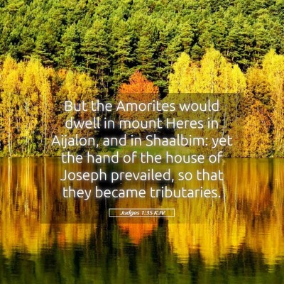 Picture 05 - Judges 1:35 KJV - But the Amorites would dwell in mount Heres in - Bible Verse Picture