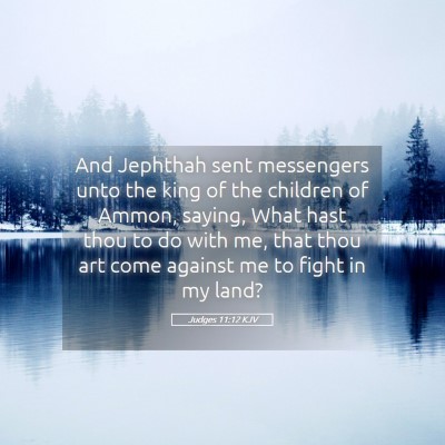 Picture 05 - Judges 11:12 KJV - And Jephthah sent messengers unto the king of the - Bible Verse Picture