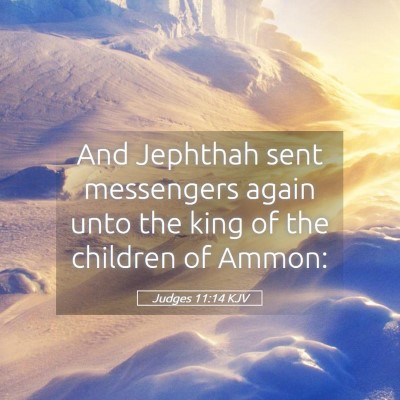 Picture 05 - Judges 11:14 KJV - And Jephthah sent messengers again unto the king - Bible Verse Picture