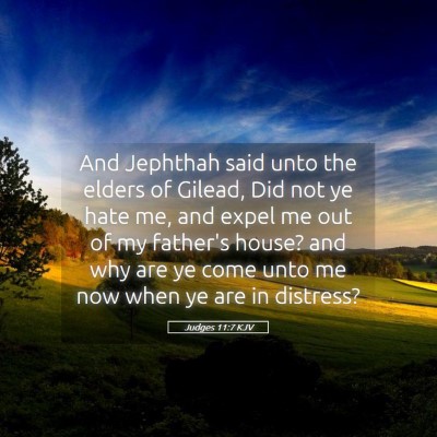 Picture 05 - Judges 11:7 KJV - And Jephthah said unto the elders of Gilead, Did - Bible Verse Picture