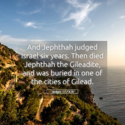 Picture 05 - Judges 12:7 KJV - And Jephthah judged Israel six years. Then died - Bible Verse Picture