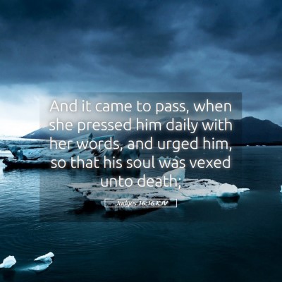 Picture 05 - Judges 16:16 KJV - And it came to pass, when she pressed him daily - Bible Verse Picture