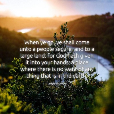 Picture 05 - Judges 18:10 KJV - When ye go, ye shall come unto a people secure, - Bible Verse Picture
