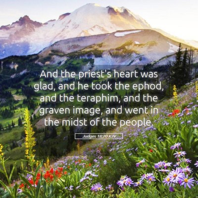 Picture 05 - Judges 18:20 KJV - And the priest's heart was glad, and he took the - Bible Verse Picture