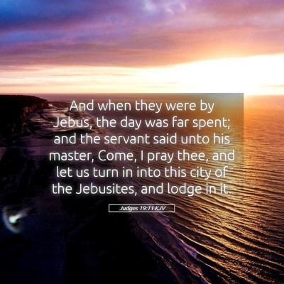 Picture 05 - Judges 19:11 KJV - And when they were by Jebus, the day was far - Bible Verse Picture
