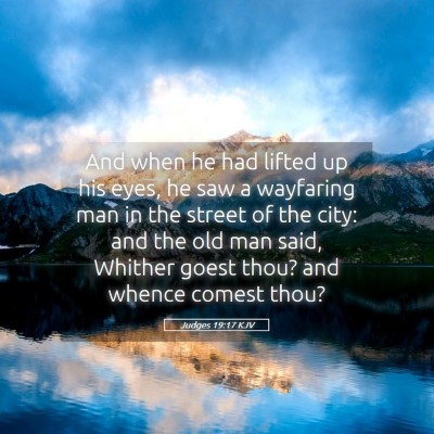 Picture 05 - Judges 19:17 KJV - And when he had lifted up his eyes, he saw a - Bible Verse Picture
