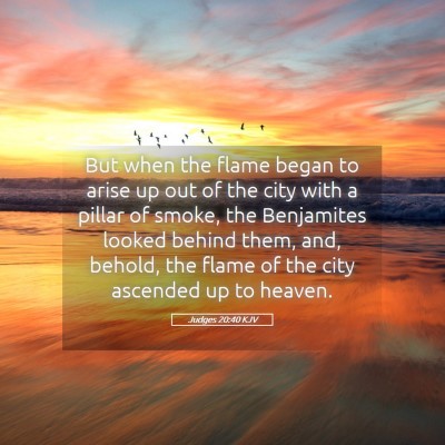 Picture 05 - Judges 20:40 KJV - But when the flame began to arise up out of the - Bible Verse Picture