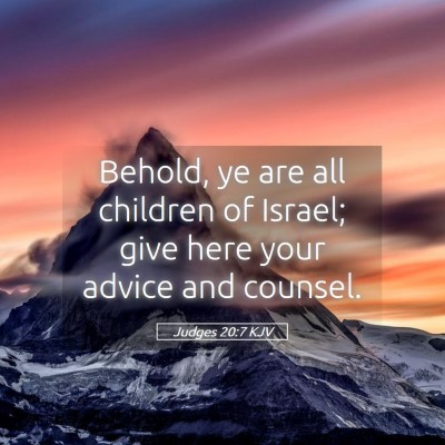 Picture 05 - Judges 20:7 KJV - Behold, ye are all children of Israel; give here - Bible Verse Picture