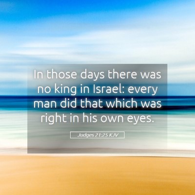 Picture 05 - Judges 21:25 KJV - In those days there was no king in Israel: every - Bible Verse Picture