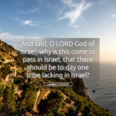 Picture 05 - Judges 21:3 KJV - And said, O LORD God of Israel, why is this come - Bible Verse Picture