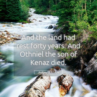 Picture 05 - Judges 3:11 KJV - And the land had rest forty years. And Othniel - Bible Verse Picture