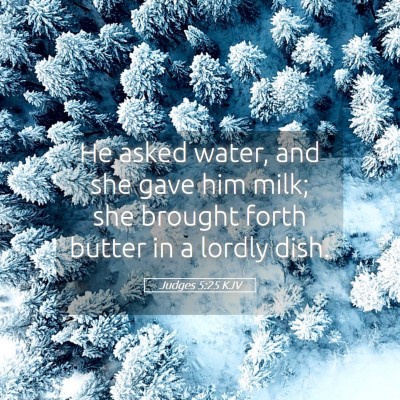Picture 05 - Judges 5:25 KJV - He asked water, and she gave him milk; she - Bible Verse Picture