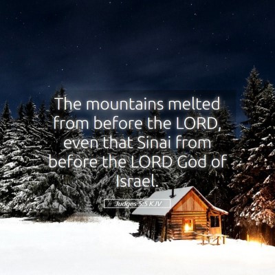 Picture 05 - Judges 5:5 KJV - The mountains melted from before the LORD, even - Bible Verse Picture