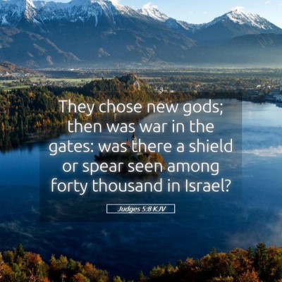 Picture 05 - Judges 5:8 KJV - They chose new gods; then was war in the gates: - Bible Verse Picture