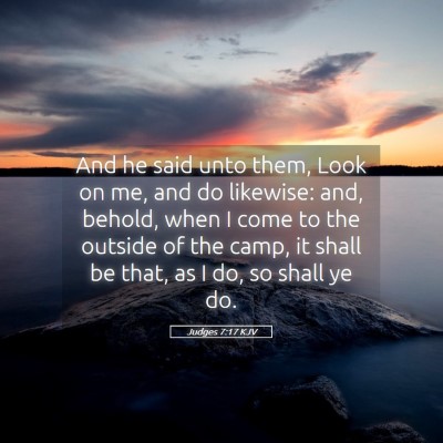 Picture 05 - Judges 7:17 KJV - And he said unto them, Look on me, and do - Bible Verse Picture