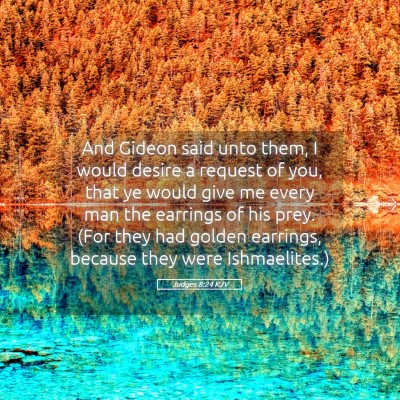 Picture 05 - Judges 8:24 KJV - And Gideon said unto them, I would desire a - Bible Verse Picture