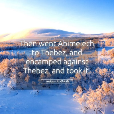 Picture 05 - Judges 9:50 KJV - Then went Abimelech to Thebez, and encamped - Bible Verse Picture