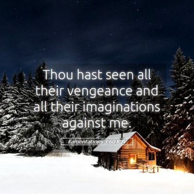 Picture 05 - Lamentations 3:60 KJV - Thou hast seen all their vengeance and all their - Bible Verse Picture