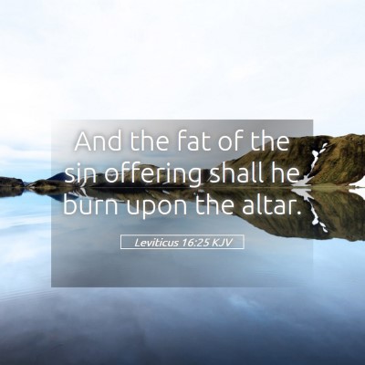 Picture 05 - Leviticus 16:25 KJV - And the fat of the sin offering shall he burn - Bible Verse Picture