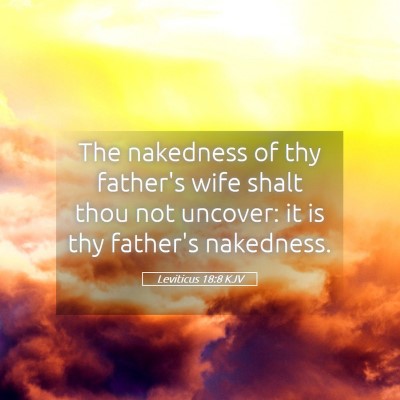 Picture 05 - Leviticus 18:8 KJV - The nakedness of thy father's wife shalt thou not - Bible Verse Picture