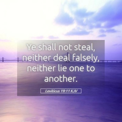 Picture 05 - Leviticus 19:11 KJV - Ye shall not steal, neither deal falsely, neither - Bible Verse Picture