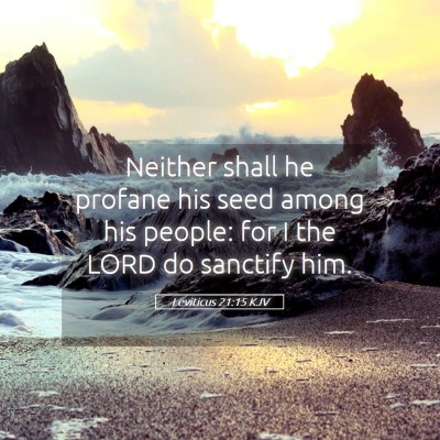 Picture 05 - Leviticus 21:15 KJV - Neither shall he profane his seed among his - Bible Verse Picture