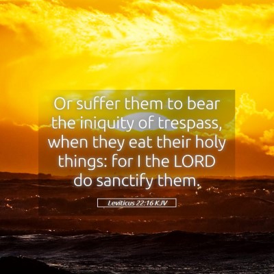 Picture 05 - Leviticus 22:16 KJV - Or suffer them to bear the iniquity of trespass, - Bible Verse Picture