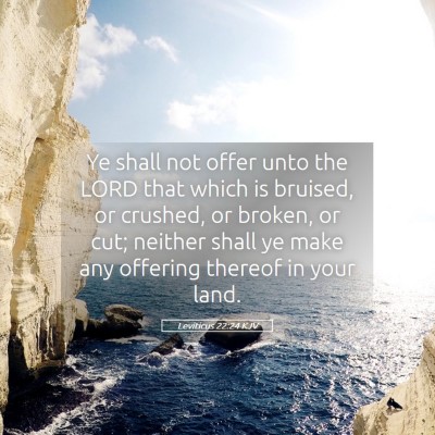 Picture 05 - Leviticus 22:24 KJV - Ye shall not offer unto the LORD that which is - Bible Verse Picture