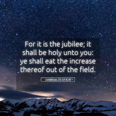 Picture 05 - Leviticus 25:12 KJV - For it is the jubilee; it shall be holy unto you: - Bible Verse Picture