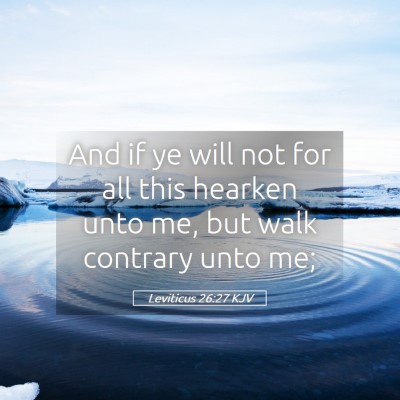 Picture 05 - Leviticus 26:27 KJV - And if ye will not for all this hearken unto me, - Bible Verse Picture
