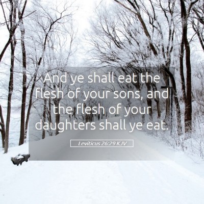 Picture 05 - Leviticus 26:29 KJV - And ye shall eat the flesh of your sons, and the - Bible Verse Picture