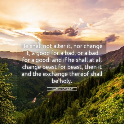 Picture 05 - Leviticus 27:10 KJV - He shall not alter it, nor change it, a good for - Bible Verse Picture