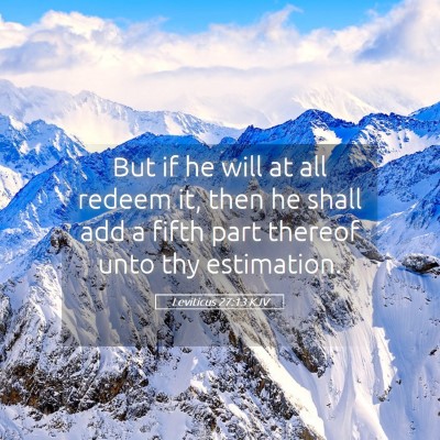 Picture 05 - Leviticus 27:13 KJV - But if he will at all redeem it, then he shall - Bible Verse Picture