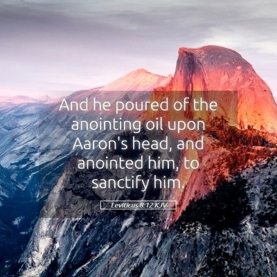 Picture 05 - Leviticus 8:12 KJV - And he poured of the anointing oil upon Aaron's - Bible Verse Picture