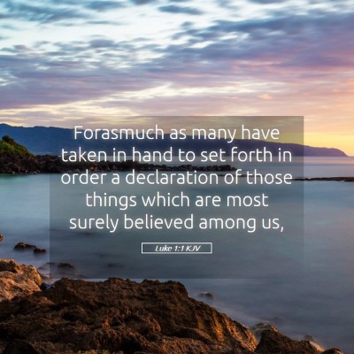 Picture 05 - Luke 1:1 KJV - Forasmuch as many have taken in hand to set forth - Bible Verse Picture