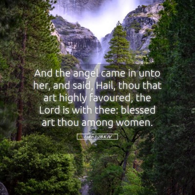 Picture 05 - Luke 1:28 KJV - And the angel came in unto her, and said, Hail, - Bible Verse Picture
