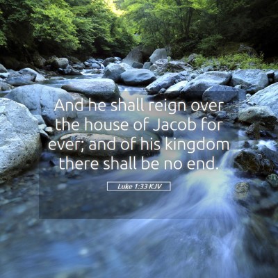 Picture 05 - Luke 1:33 KJV - And he shall reign over the house of Jacob for - Bible Verse Picture