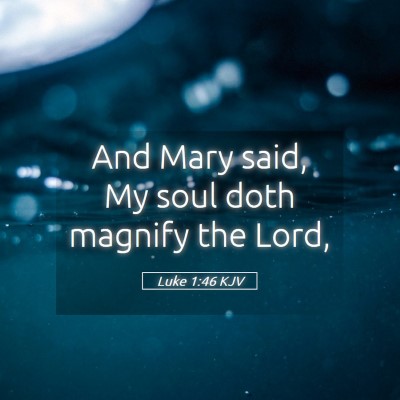 Picture 05 - Luke 1:46 KJV - And Mary said, My soul doth magnify the - Bible Verse Picture